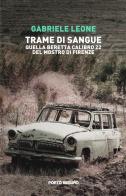 Trame di sangue. Quella Beretta calibro 22 del Mostro di Firenze di Gabriele Leone edito da Porto Seguro