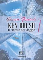 Ken Brush. Il riflesso del viaggio di Riccardo Mandrioli edito da Pav Edizioni