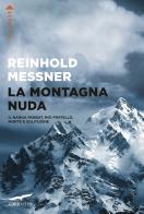 La montagna nuda. Il Nanga Parbat, mio fratello, morte e solitudine di Reinhold Messner edito da Corbaccio