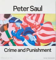 Peter Saul. Crime and punishment. Ediz. a colori edito da Phaidon