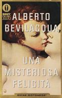 Una misteriosa felicità di Alberto Bevilacqua edito da Mondadori