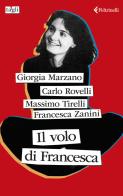 Il volo di Francesca di Giorgia Marzano, Carlo Rovelli, Massimo Tirelli edito da Feltrinelli