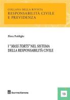 I «mass torts» nel sistema della responsabilità civile di Elena Poddighe edito da Giuffrè