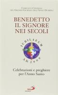 Benedetto il Signore nei secoli. Celebrazioni e preghiere per l'anno santo edito da San Paolo Edizioni