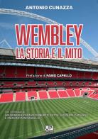 Wembley la storia il mito di Antonio Cunazza edito da Gianluca Iuorio Urbone Publishing