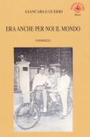 Era anche per noi il mondo di Giancarlo Guerri edito da Ibiskos Ulivieri