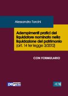 Adempimenti pratici del liquidatore nominato nella liquidazione del patrimonio (art. 14 ter legge 3/2012) di Alessandro Torcini edito da Primiceri Editore