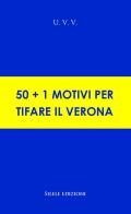 50+1 motivi per tifare il Verona di U.V.V. edito da Silele
