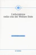 L' educazione nella crisi del welfare. Atti del 53° Convegno di Scholé 2014 di Luciano Pazzaglia edito da La Scuola SEI