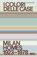 I colori delle case. Milan Homes 1923-1978. Ediz. italiana e inglese di Orsina Simona Pierini edito da Hoepli