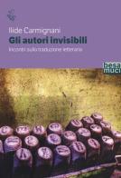 Gli autori invisibili. Incontri sulla traduzione letteraria di Ilide Carmignani edito da Besa muci