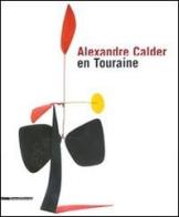 Alexandre Calder en Touraine. Ediz. francese e inglese edito da Silvana
