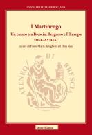 I Martinengo. Un casato tra Brescia, Bergamo e l'Europa (secc. XV-XIX) edito da Morcelliana