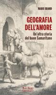 Geografia dell'amore. Un'altra storia del buon samaritano di Marie Grand edito da Queriniana
