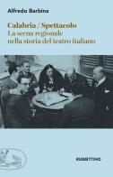 Calabria spettacolo. La scena regionale nella storia del teatro italiano di Alfredo Barbina edito da Rubbettino