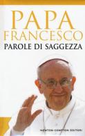 Parole di saggezza di Francesco (Jorge Mario Bergoglio) edito da Newton Compton Editori