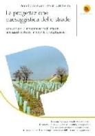 La progettazione paesaggistica delle strade. Manuale per la mitigazione degli impatti paesaggistici stradali mediante la vegetazione di Anna L. Monti, M. Luisa Boriani edito da Flaccovio Dario