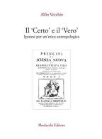 Il certo e il vero. Ipotesi per un'etica antropologica di Alfio Vecchio edito da Morlacchi