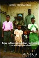 Enjeu culturel et question chrétienne-Le cas de la famille au Burundi di Dismas Harabarishize edito da Seneca Edizioni