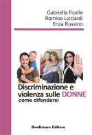 Discriminazione e violenza sulle donne, come difendersi di Gabriella Fiorile, Romina Ricciardi, Enza Russino edito da Bonfirraro