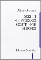 Scritti sul processo costituente europeo di Alfonso Celotto edito da Editoriale Scientifica