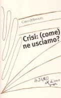 Crisi: (come) ne usciamo? di Carlo D'Ippoliti edito da L'Asino d'Oro