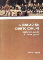 Il senso di un diritto comune. Gli aforismi giuridici di Dino Mugellano di Andrea Drigani edito da Libreria Editrice Fiorentina