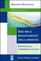Idee per il rinnovamento della medicina. Epistemologia, antropologia ed etica di Maddalena Pennacchini edito da SEU