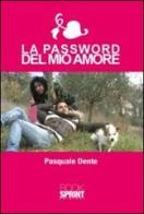 La password del mio amore di Paquale Dente edito da Booksprint