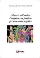 Maestri nell'ombra. Competenze e passioni per una scuola migliore di Gianfranco Bandini, Caterina Benelli edito da Amon