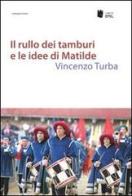 Il rullo dei tamburi e le idee di Matilde di Vincenzo Turba edito da I Libri di Emil