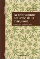 La coltivazione naturale della marijuana. Come tenere le piante in salute di J. C. Stitch, Ed Rosenthal edito da Orme Editori