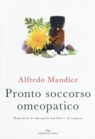 Pronto soccorso omeopatico. Repertorio di omeopatia familiare e di urgenza. Con File audio per il download di Alfredo Mandice edito da Enea Edizioni