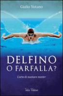 Delfino o farfalla? L'arte di nuotare master di Giulio Votano edito da Falco Editore
