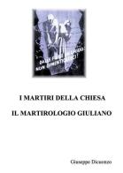 I martiri della Chiesa. Il martirologio Giuliano di Giuseppe Dicuonzo edito da Nuova Prhomos