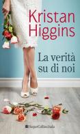 La verità su di noi di Kristan Higgins edito da HarperCollins Italia