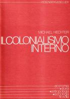 Il colonialismo interno. Il conflitto etnico in Gran Bretagna, Scozia, Galles e Irlanda (1536-1966) di Michael Hechter edito da Rosenberg & Sellier