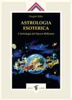 Astrologia esoterica. L'astrologia del nuovo millennio di Douglas Baker edito da Crisalide