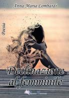 Declinazione al femminile di Anna Maria Lombardi edito da Pegasus Edition