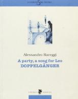 A Party, a song for Leo. Doppelgänger di Alessandro Raveggi edito da Titivillus