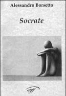 Socrate di Alessandro Borsetto edito da Ass. Culturale Il Foglio