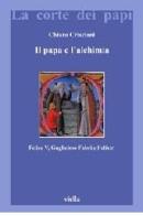 Il papa e l'alchimia. Felice V, Guglielmo Fabri e l'elixir di Chiara Crisciani edito da Viella