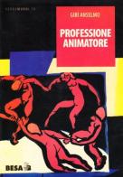 Professione animatore di Anselmo Gibì edito da Salento Books