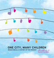 One city, many children. Reggio Emilia, a history of the present edito da Reggio Children