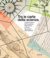 Tra le carte della scienza. L'archivio storico dell'Accademia delle Scienze di Torino dal passato alla modernità edito da Hapax