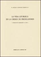 La vida liturgica en la orden de predicadores. Estudio en su legislacion 1216-1980 di Antolín González Fuente edito da Angelicum University Press