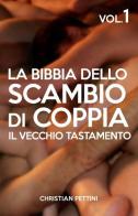 La Bibbia dello scambio di coppia vol.1 di Christian Pettini edito da ilmiolibro self publishing
