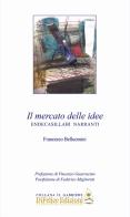 Il mercato delle idee. Endecasillabi narranti di Francesco Belluomini edito da Di Felice Edizioni
