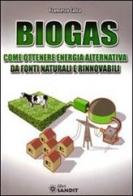Biogas. Come ottenere energia alternativa di Francesco Calza edito da Sandit Libri