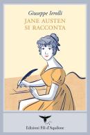 Jane Austen si racconta di Giuseppe Ierolli edito da Fili d'Aquilone